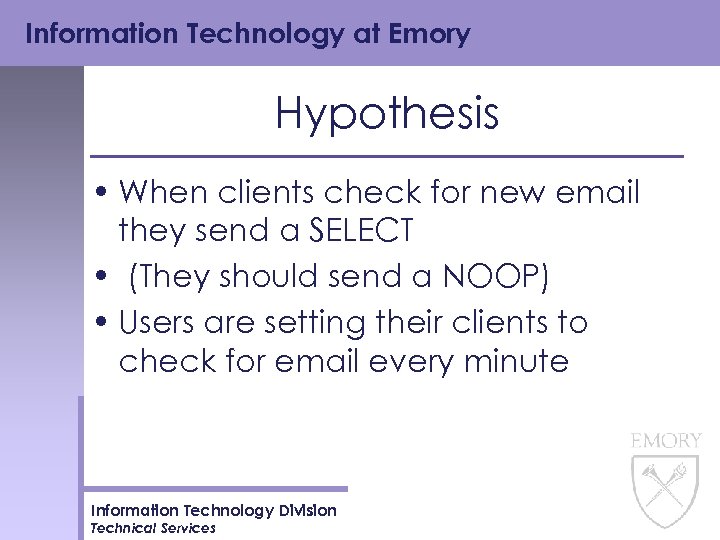 Information Technology at Emory Hypothesis • When clients check for new email they send