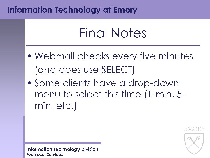 Information Technology at Emory Final Notes • Webmail checks every five minutes (and does