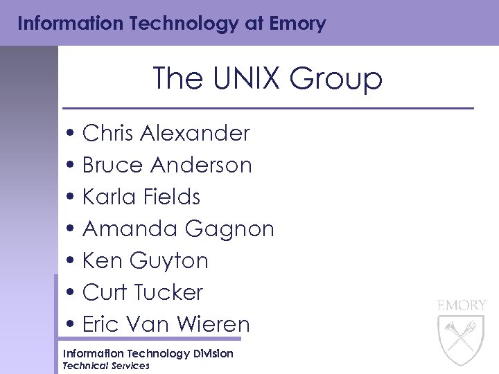 Information Technology at Emory The UNIX Group • Chris Alexander • Bruce Anderson •