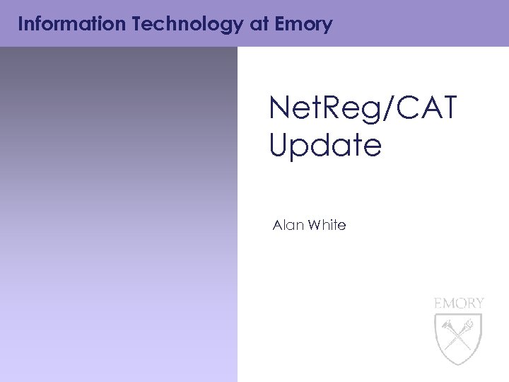 Information Technology at Emory Net. Reg/CAT Update Alan White 