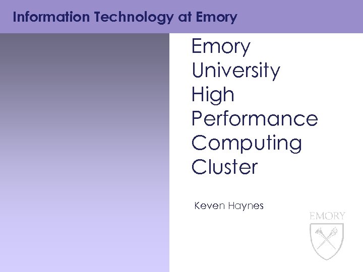 Information Technology at Emory University High Performance Computing Cluster Keven Haynes 