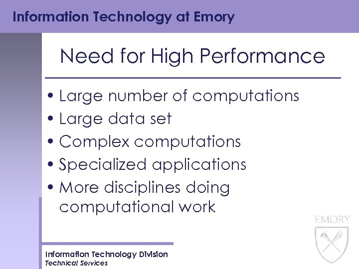 Information Technology at Emory Need for High Performance • Large number of computations •