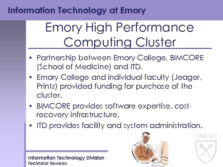 Information Technology at Emory High Performance Computing Cluster • Partnership between Emory College, BIMCORE