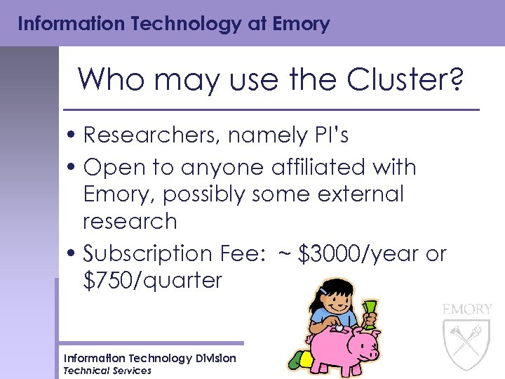 Information Technology at Emory Who may use the Cluster? • Researchers, namely PI’s •