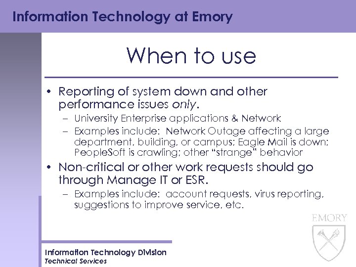 Information Technology at Emory When to use • Reporting of system down and other