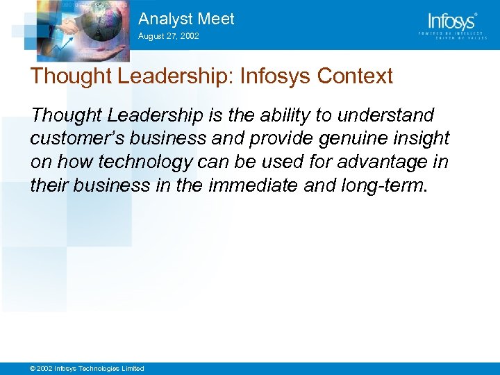 Analyst Meet August 27, 2002 Thought Leadership: Infosys Context Thought Leadership is the ability
