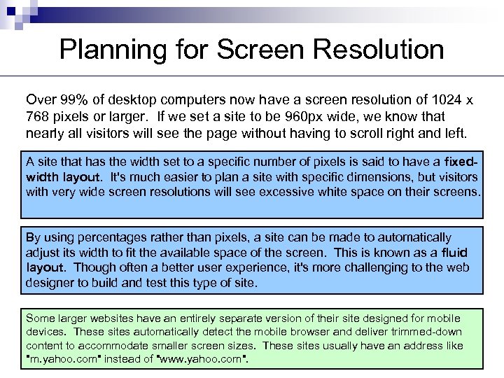 Planning for Screen Resolution Over 99% of desktop computers now have a screen resolution