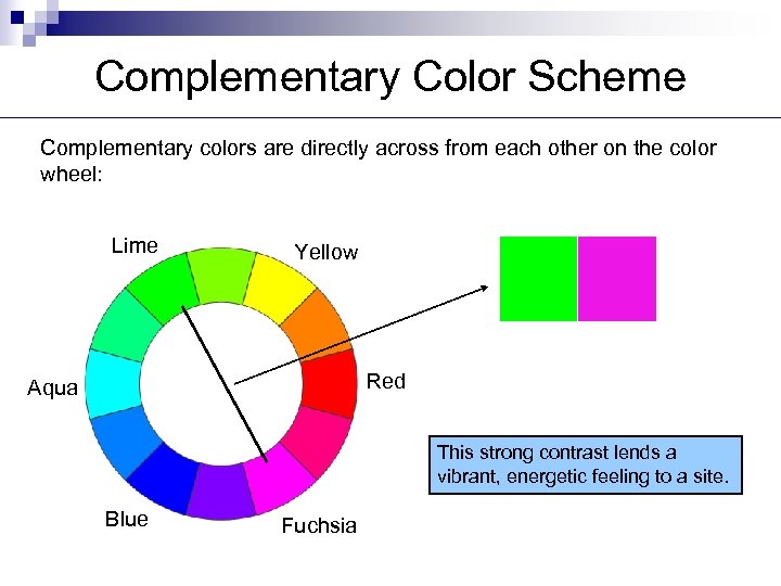 Complementary Color Scheme Complementary colors are directly across from each other on the color