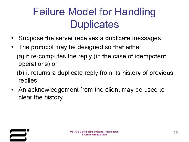 Failure Model for Handling Duplicates • Suppose the server receives a duplicate messages. •