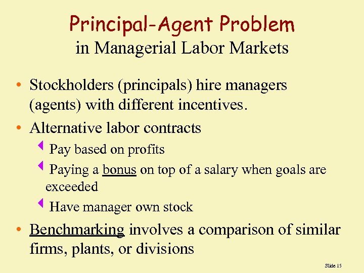 Principal-Agent Problem in Managerial Labor Markets • Stockholders (principals) hire managers (agents) with different