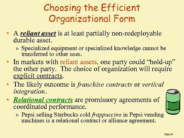 Choosing the Efficient Organizational Form • A reliant asset is at least partially non-redeployable