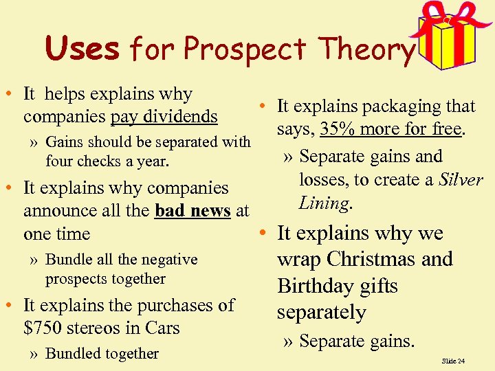 Uses for Prospect Theory • It helps explains why companies pay dividends • It