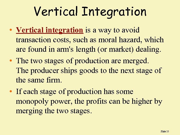 Vertical Integration • Vertical integration is a way to avoid transaction costs, such as