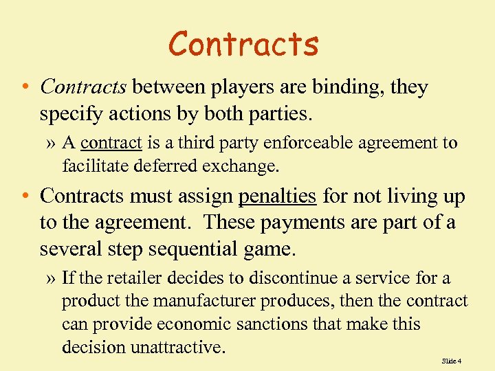 Contracts • Contracts between players are binding, they specify actions by both parties. »