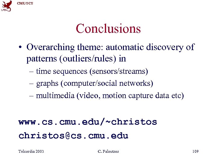 CMU SCS Conclusions • Overarching theme: automatic discovery of patterns (outliers/rules) in – time