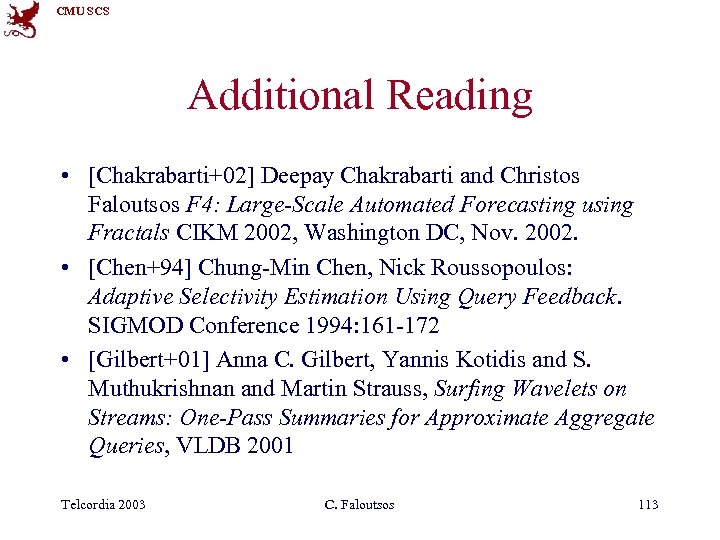 CMU SCS Additional Reading • [Chakrabarti+02] Deepay Chakrabarti and Christos Faloutsos F 4: Large-Scale