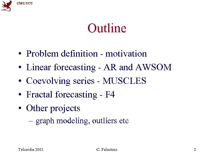 CMU SCS Outline • • • Problem definition - motivation Linear forecasting - AR