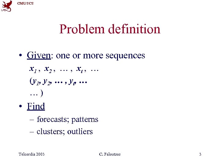 CMU SCS Problem definition • Given: one or more sequences x 1 , x