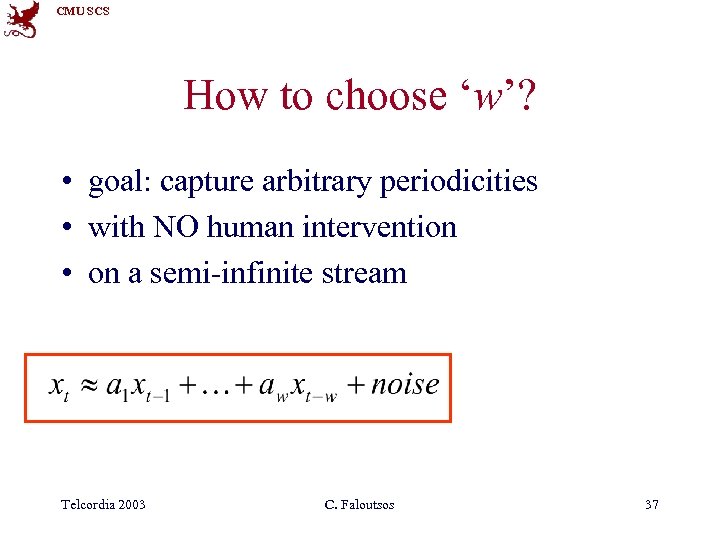 CMU SCS How to choose ‘w’? • goal: capture arbitrary periodicities • with NO