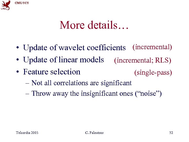 CMU SCS More details… • Update of wavelet coefficients (incremental) • Update of linear