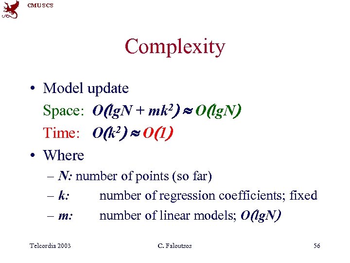 CMU SCS Complexity • Model update Space: O lg. N + mk 2 O