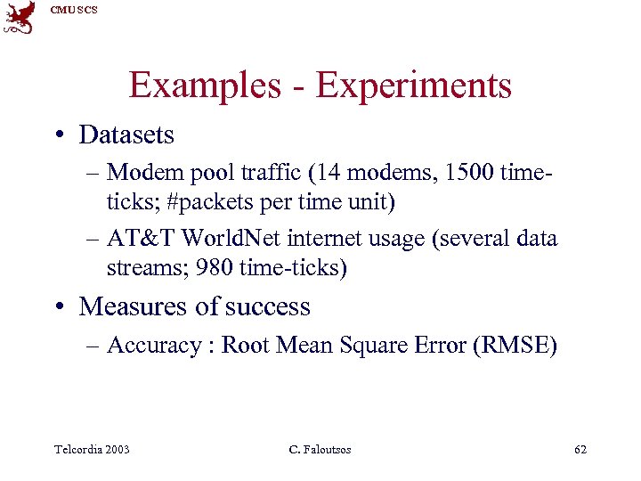 CMU SCS Examples - Experiments • Datasets – Modem pool traffic (14 modems, 1500