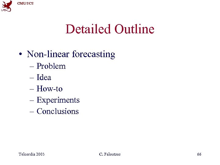 CMU SCS Detailed Outline • Non-linear forecasting – Problem – Idea – How-to –
