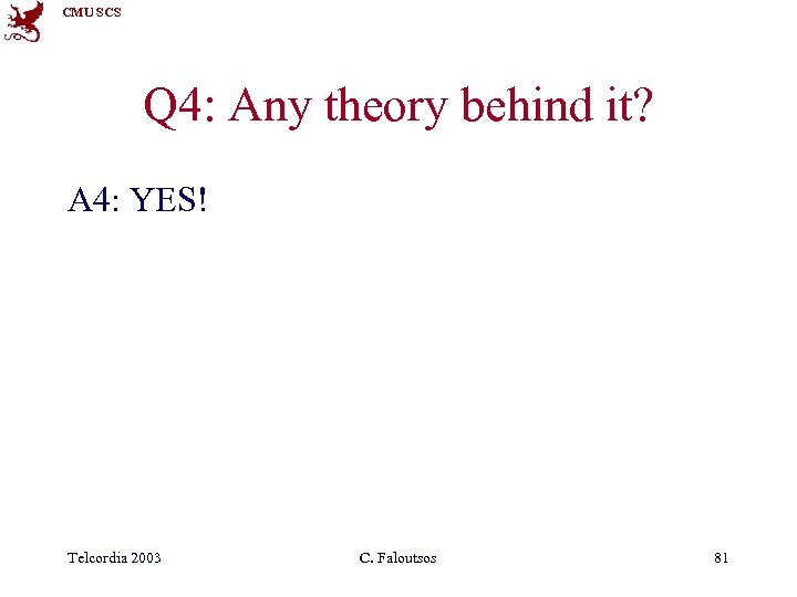 CMU SCS Q 4: Any theory behind it? A 4: YES! Telcordia 2003 C.