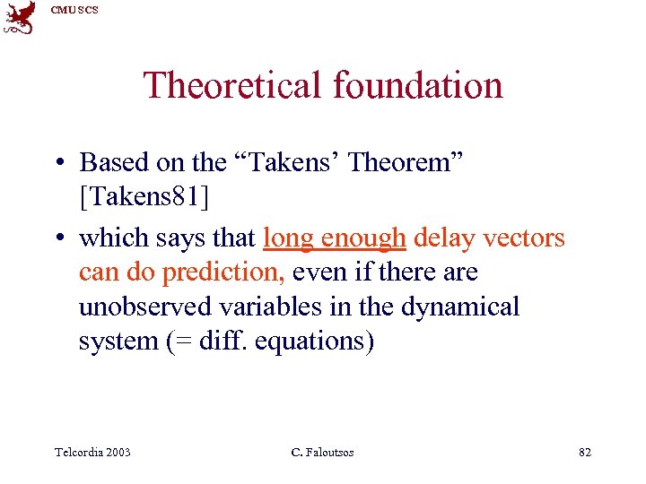 CMU SCS Theoretical foundation • Based on the “Takens’ Theorem” [Takens 81] • which