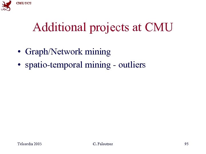 CMU SCS Additional projects at CMU • Graph/Network mining • spatio-temporal mining - outliers