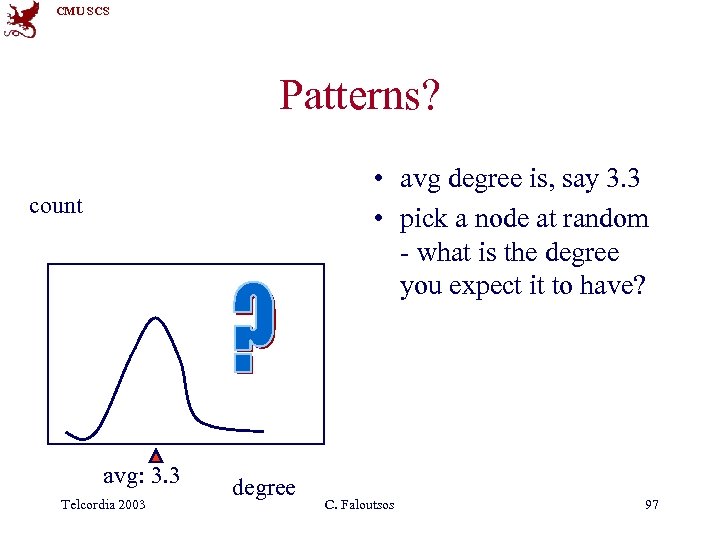 CMU SCS Patterns? • avg degree is, say 3. 3 • pick a node