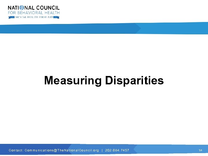 Measuring Disparities C o n t a c t : C o m m