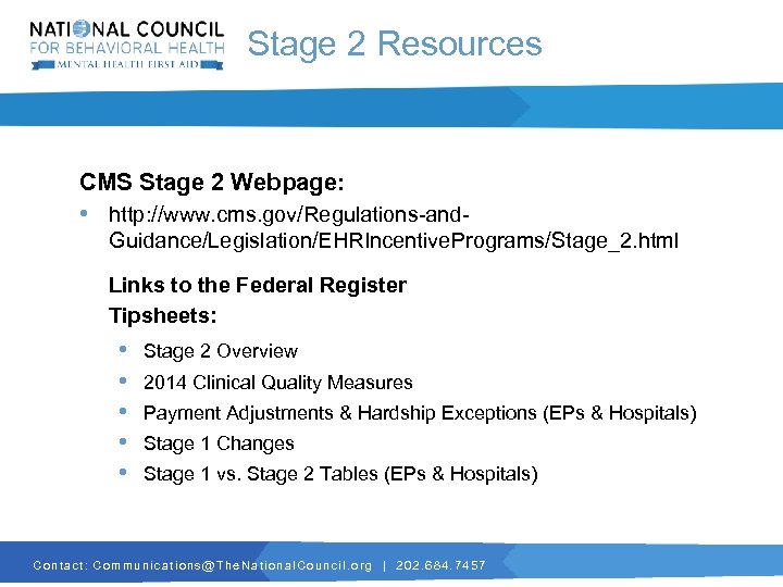 Stage 2 Resources CMS Stage 2 Webpage: • http: //www. cms. gov/Regulations-and. Guidance/Legislation/EHRIncentive. Programs/Stage_2.