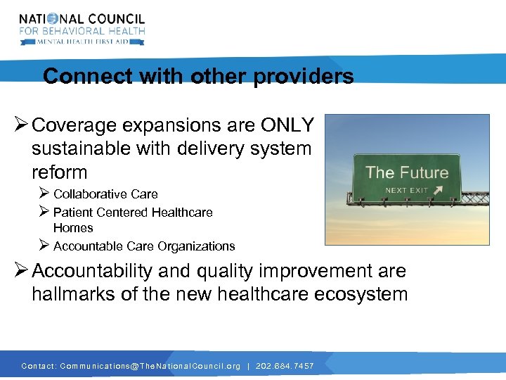 Connect with other providers Ø Coverage expansions are ONLY sustainable with delivery system reform
