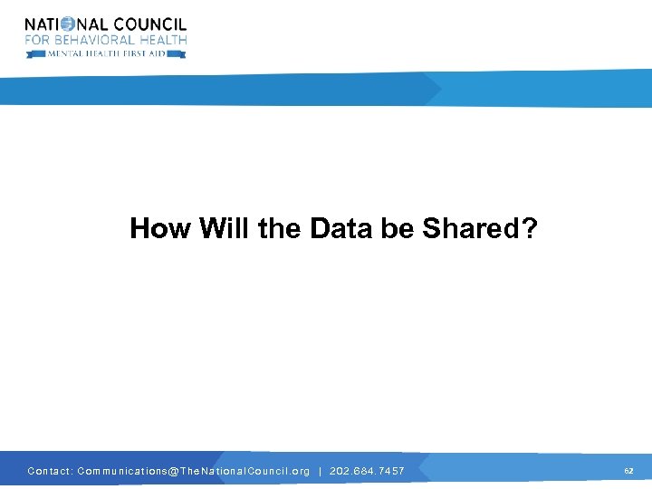How Will the Data be Shared? C o n t a c t :