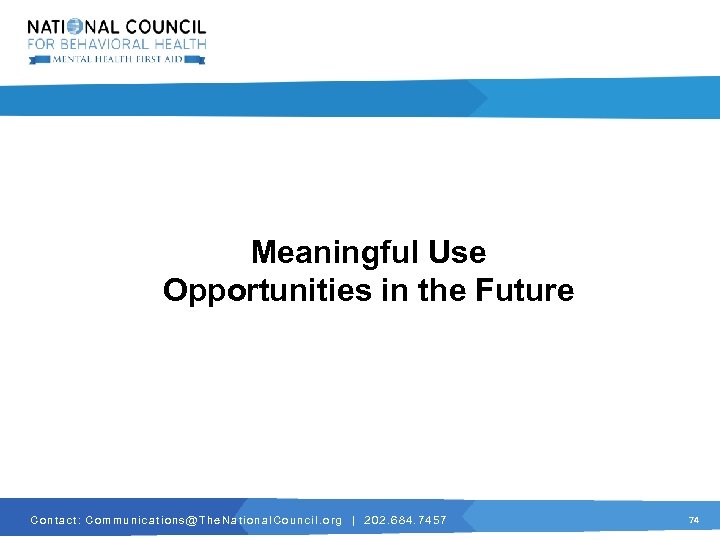 Meaningful Use Opportunities in the Future C o n t a c t :