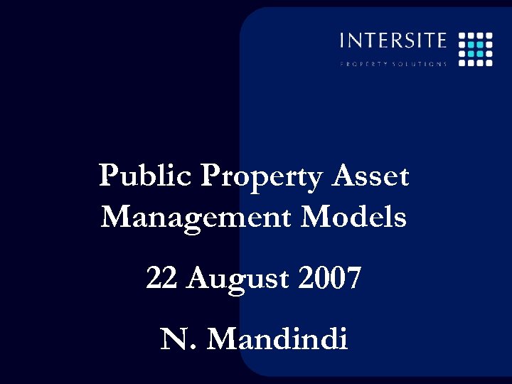 Public Property Asset Management Models 22 August 2007 N. Mandindi 
