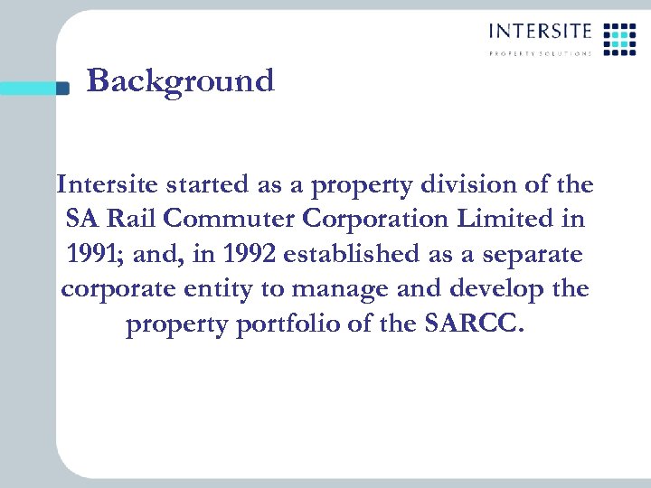 Background Intersite started as a property division of the SA Rail Commuter Corporation Limited
