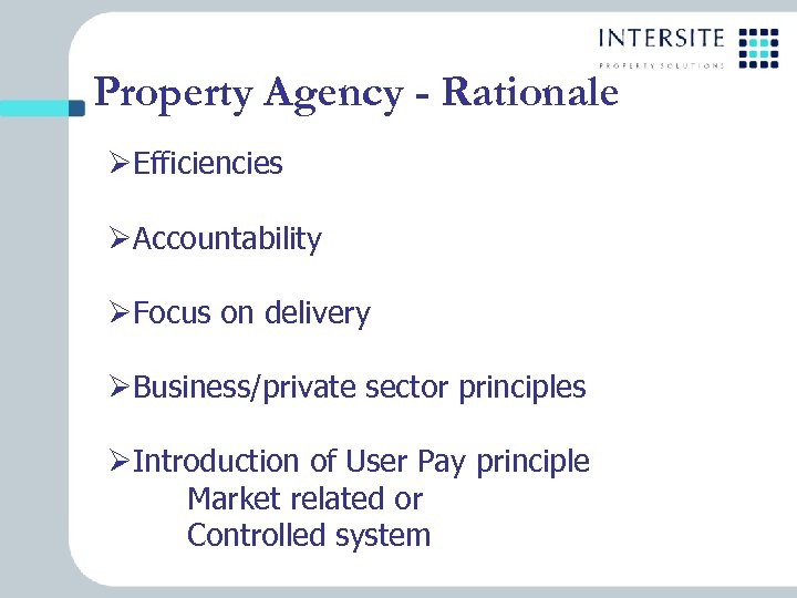 Property Agency - Rationale ØEfficiencies ØAccountability ØFocus on delivery ØBusiness/private sector principles ØIntroduction of