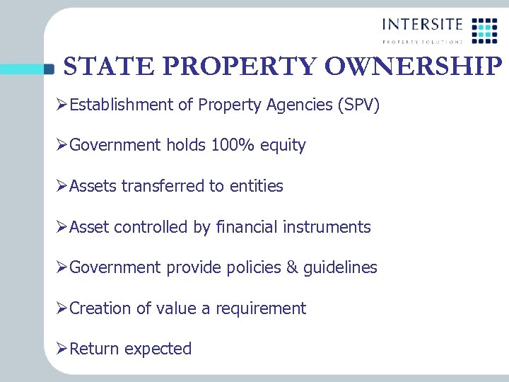 STATE PROPERTY OWNERSHIP ØEstablishment of Property Agencies (SPV) ØGovernment holds 100% equity ØAssets transferred