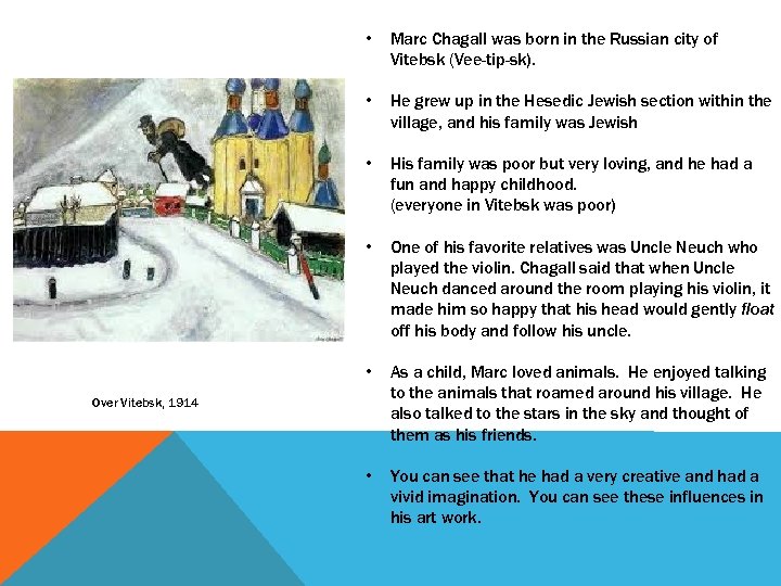  • Marc Chagall was born in the Russian city of Vitebsk (Vee-tip-sk). •