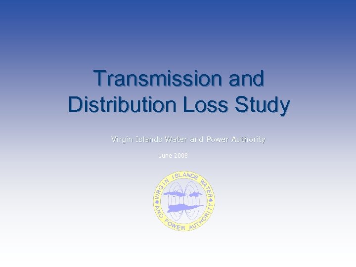 Transmission and Distribution Loss Study Virgin Islands Water and Power Authority June 2008 