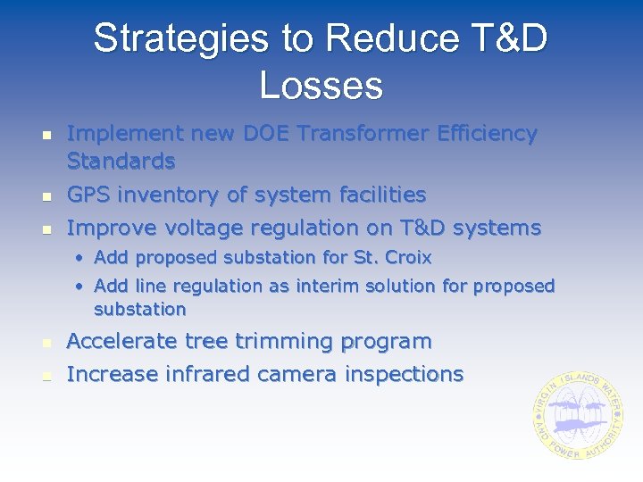 Strategies to Reduce T&D Losses n Implement new DOE Transformer Efficiency Standards n GPS