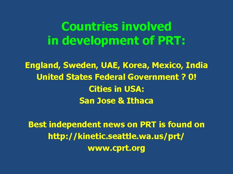 Countries involved in development of PRT: England, Sweden, UAE, Korea, Mexico, India United States