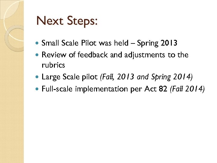 Next Steps: Small Scale Pilot was held – Spring 2013 Review of feedback and