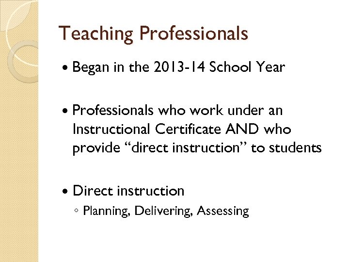 Teaching Professionals Began in the 2013 -14 School Year Professionals who work under an