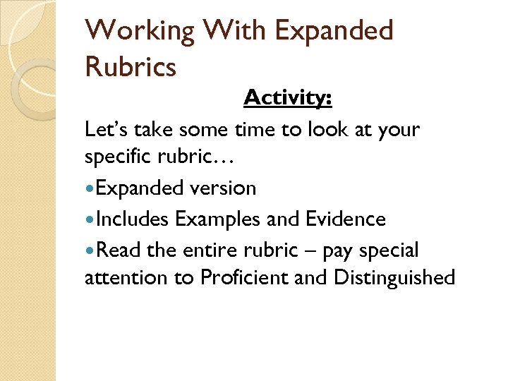 Working With Expanded Rubrics Activity: Let’s take some time to look at your specific