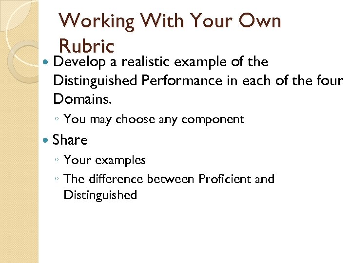 Working With Your Own Rubric Develop a realistic example of the Distinguished Performance in