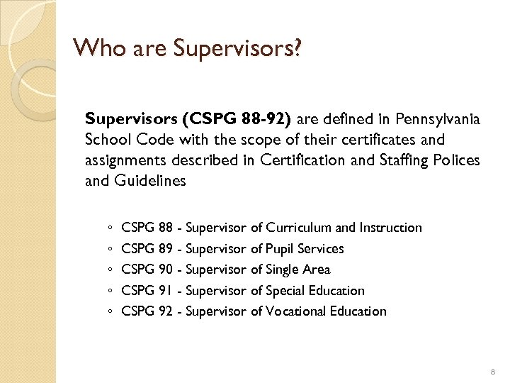 Who are Supervisors? Supervisors (CSPG 88 -92) are defined in Pennsylvania School Code with