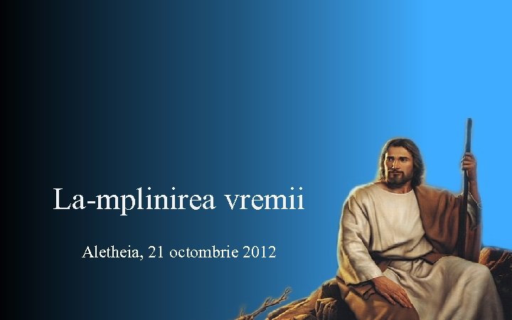 La-mplinirea vremii Aletheia, 21 octombrie 2012 